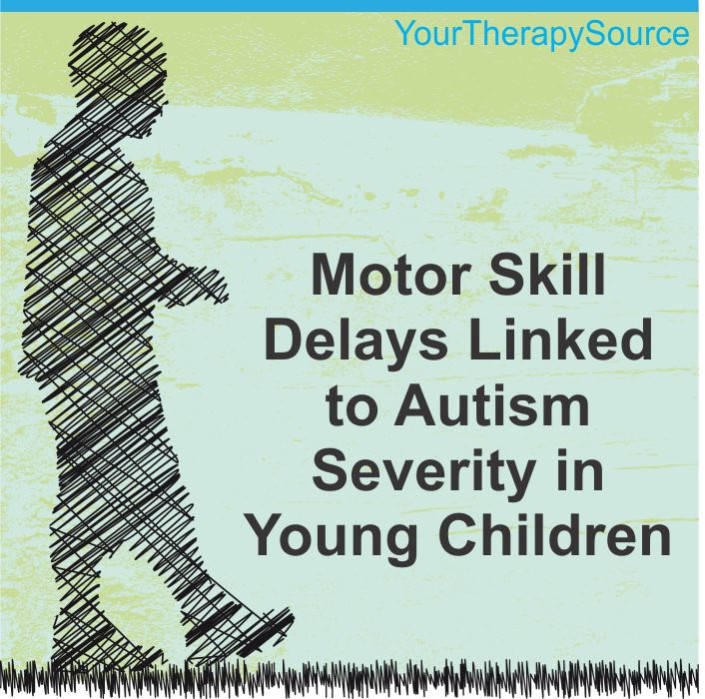 Motor Skills Linked to Autism Severity in Young Children Your Therapy