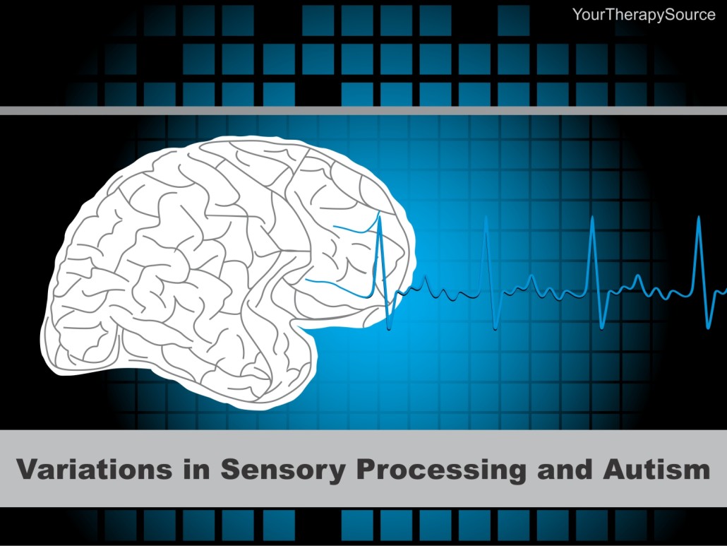 Variations In Sensory Processing And Autism Your Therapy Source
