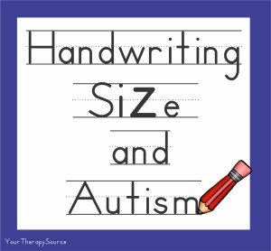 handwriting size and autism - https://www.yourtherapysource.com/handwriting.html