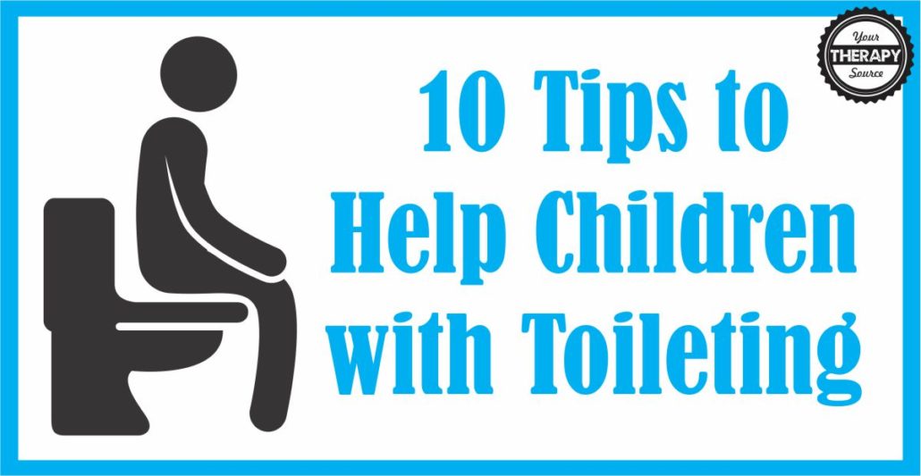 10 Tips to Help Children with Toileting Your Therapy Source