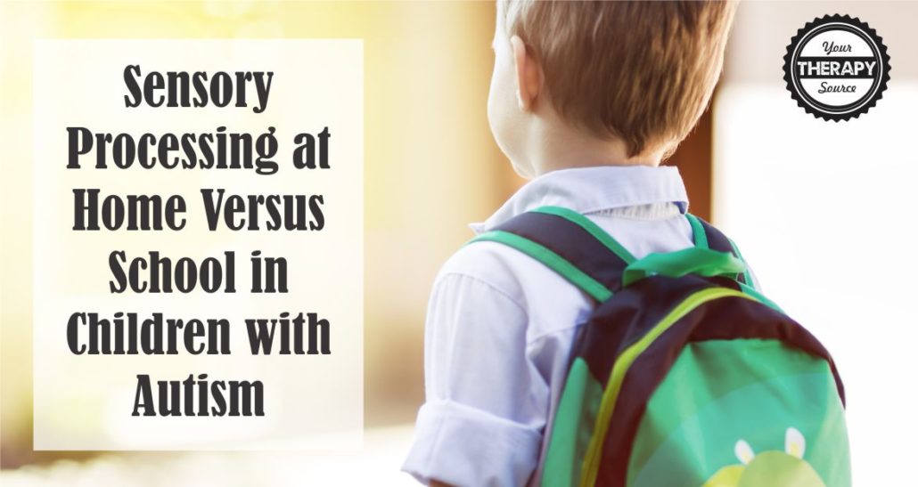 Sensory Processing at Home Versus School in Children with Autism Your