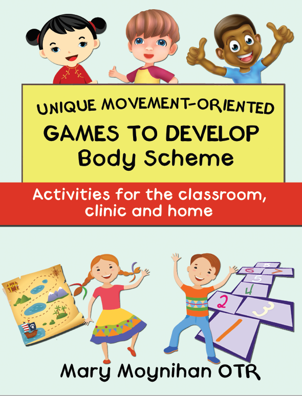 Unique Movement Oriented Games to Develop Body Scheme - Activities for the Classroom, Clinic, and Home