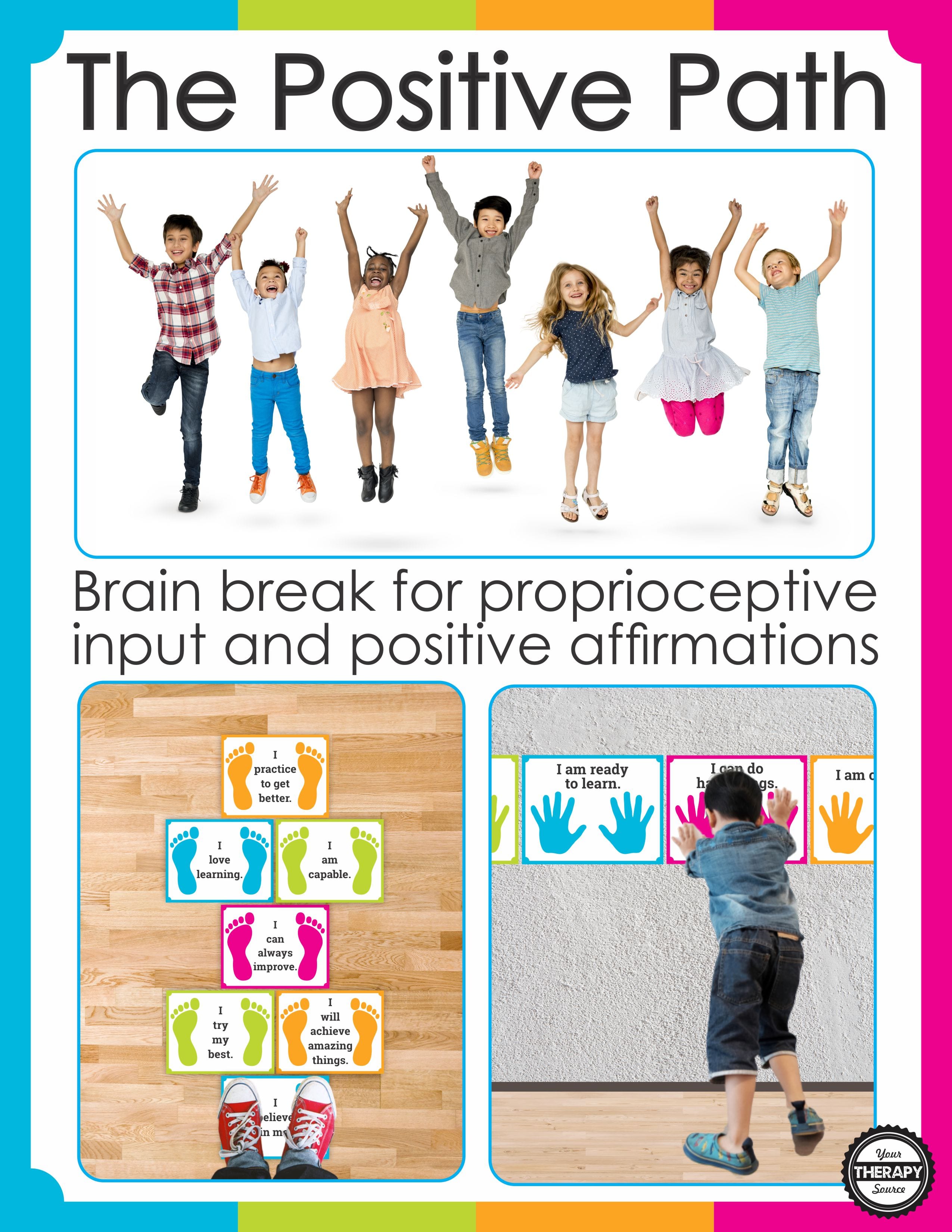 Combine positive affirmations for kids and proprioceptive input with The Positive Path.  Children can jump along the path or do wall push-ups while they read words of encouragement.